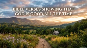 Bible Verses Showing That God Is Good All the Time