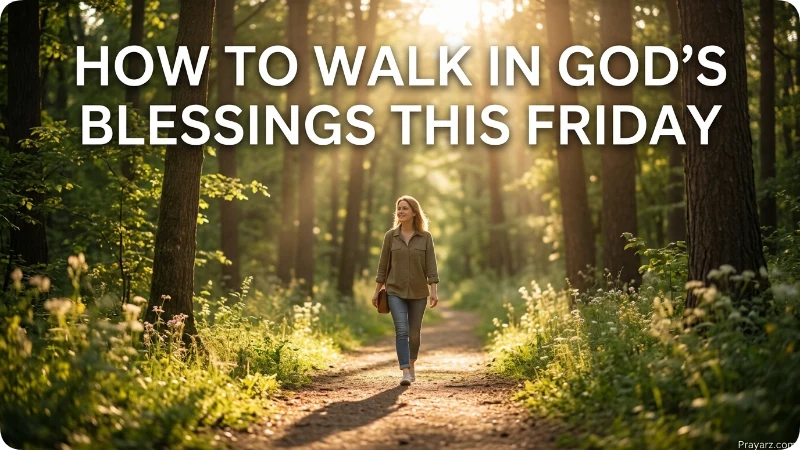 How to Walk in God’s Blessings This Friday