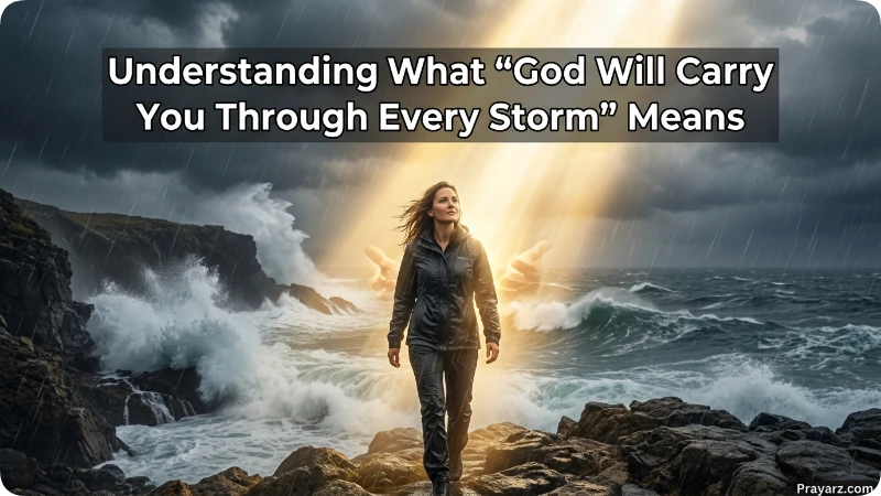 Understanding What “God Will Carry You Through Every Storm” Means