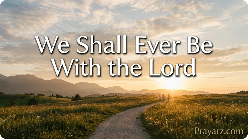 “We Shall Ever Be With the Lord”