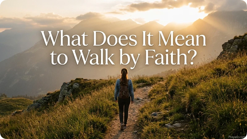 What Does It Mean to Walk by Faith?